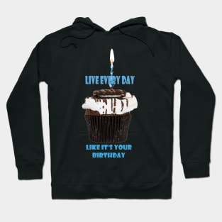 Live everyday like its your birthday Hoodie